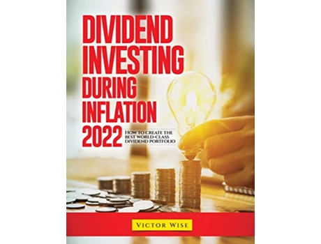 Livro Dividend Investing During Inflation 2022 How to create the best worldclass dividend portfolio de Victor Wise (Inglês)
