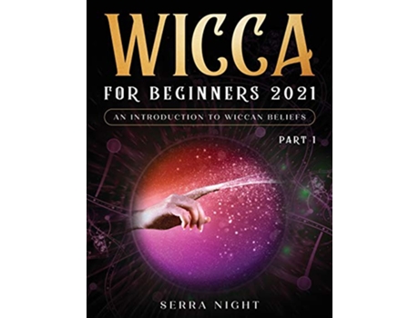 Livro Wicca For Beginners 2021 An Introduction to Wiccan Beliefs Part 1 de Serra Night (Inglês)