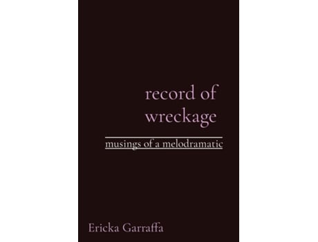 Livro Record Of Wreckage Musings Of A Melodramatic De Garraffa, Ericka Et Al. (inglês)