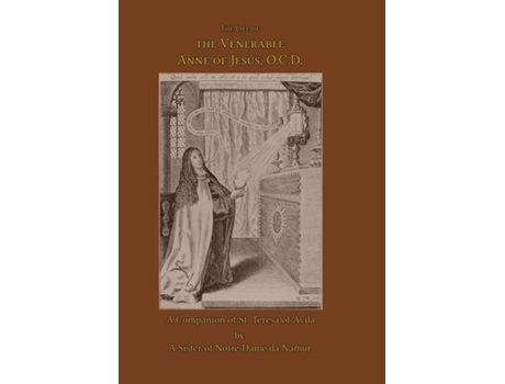 Livro The Life Of The Venerable Anne Of Jesus De A Sister Of Notre Dame De Namur (inglês)