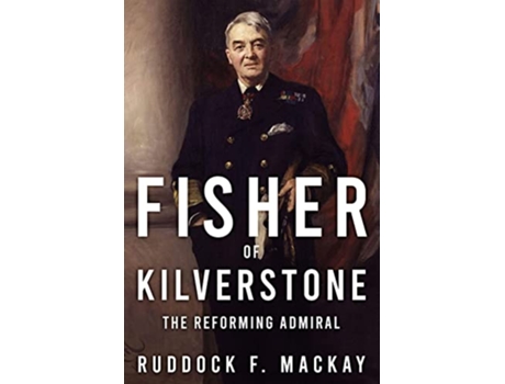 Livro Fisher of Kilverstone Leading the Modern Royal Navy de Ruddock F Mackay (Inglês)