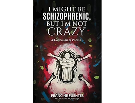 Livro I Might Be Schizophrenic, But Im Not Crazy De Francine Fuentes (inglês)