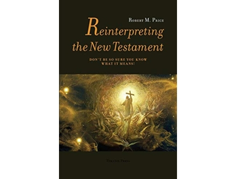 Livro Reinterpreting The New Testament Dont Be So Sure You Know What It Means! De Robert Mcnair Price (inglês)