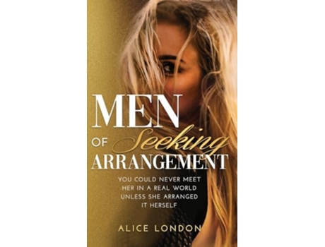 Livro Men of Seeking Arrangement YOU COULD NEVER MEET HER IN A REAL WORLD UNLESS SHE ARRANGED IT HERSELF de Alice London (Inglês - Capa Dura)