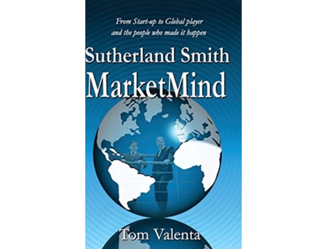 Livro Sutherland Smith Marketmind From Start-up To Global Player And The People Who Made It Happen. De Tom Valenta (inglês - Capa Dura)