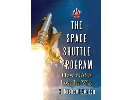 Livro The Space Shuttle Program: How NASA Lost Its Way R. Michael Gordon (Inglês)