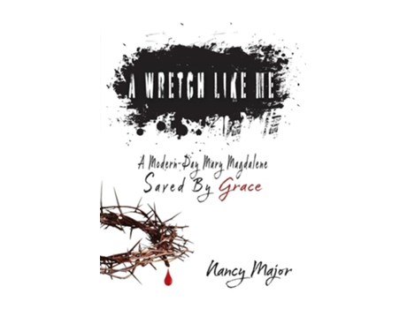 Livro A Wretch Like Me A Modern Day Mary Magdalene Saved by Grace de Nancy E Major (Inglês)