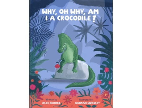 Livro Why, oh why, am I a crocodile? de Alex Brooks (Inglês)