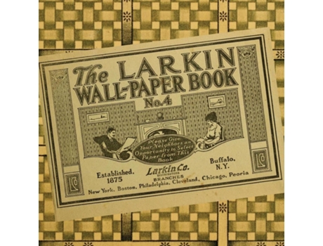 Livro The Larkin Wall-Paper Book No. 4 Wallpaper Samples From The Early 1900s de Larkin Co (Inglês)