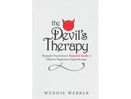Livro The Devils Therapy Hypnosis Practitioners Essential Guide to Effective Regression Hypnotherapy de Wendie Webber (Inglês)