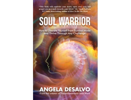 Livro Soul Warrior How To Liberate Yourself From Survival Mode And Thrive Through And Challenge de Angela Desalvo (Inglês)