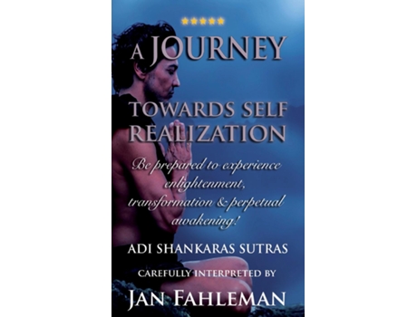 Livro A JOURNEY TOWARDS SELF REALIZATION - Be prepared to experience enlightenment, transformation and perpetual awakening! de Jan Fahleman (Inglês)