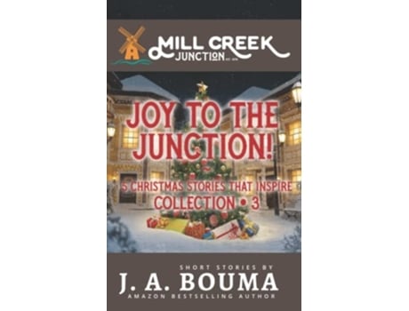 Livro Joy To The Junction! 5 Christmas Stories That Inspire De J A Bouma (inglês)