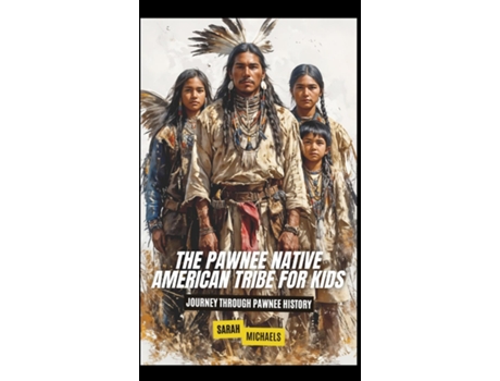 Livro The Pawnee Native American Tribe For Kids Journey into Pawnee Culture de Sarah Michaels (Inglês)