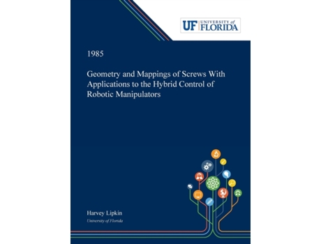 Livro Geometry and Mappings of Screws With Applications to the Hybrid Control of Robotic Manipulators Harvey Lipkin (Inglês)