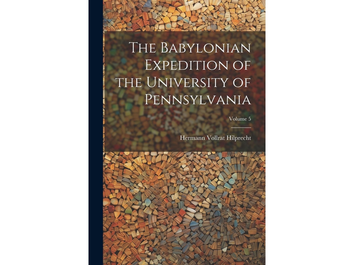 Livro The Babylonian Expedition of the University of Pennsylvania Volume 5  de Hermann Vollrat Hilprecht (Inglês) | Worten.pt