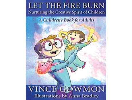 Livro Let the Fire Burn Nurturing the Creative Spirit of Children de Vince Gowmon (Inglês)