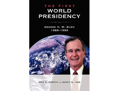 Livro The First World Presidency George H W Bush 19891993 de Eric E Otenyo Nancy S Lind (Inglês)