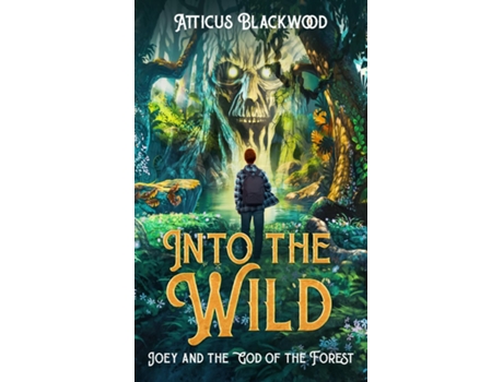 Livro Into the Wild Joey and the God of the Forest de Atticus Blackwood (Inglês)