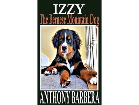 Livro Izzy the Bernese Mountain Dog A Picture Storybook for Children amp Adults de Anthony Barbera (Inglês)