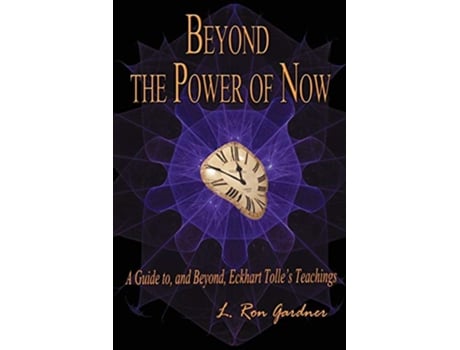 Livro Beyond the Power of Now A Guide to and Beyond Eckhart Tolles Teachings de L Ron Gardner (Inglês)