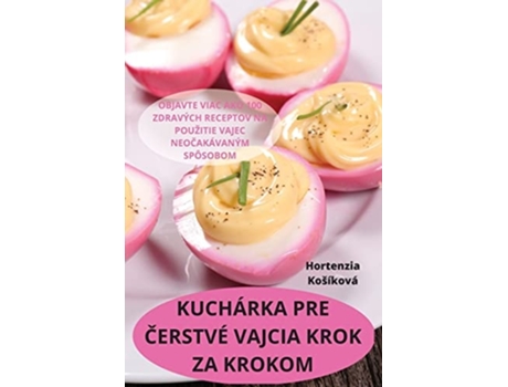 Livro Kuchárka Pre Cerstvé Vajcia Krok Za Krokom De Hortenzia Kosíková (eslovaco)