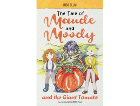 Livro The Tale Of Maude And Moody And The Giant Tomato De Ingo Blum (inglês)