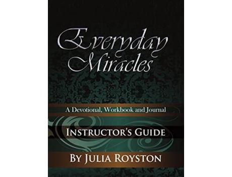Livro Everyday Miracles Instructors Guide de Julia A Royston (Inglês)