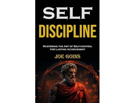 Livro Self-discipline Mastering the Art of Self-control for Lasting Achievement de Joe Goins (Inglês)