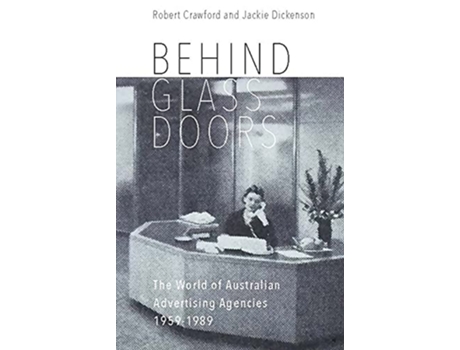 Livro Behind Glass Doors The World of Australian Advertising Agencies 19591989 de Robert Crawford Jackie Dickenson (Inglês)
