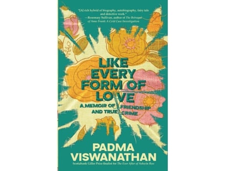 Livro Like Every Form of Love a memoir of friendship and true crime de Padma Viswanathan (Inglês)
