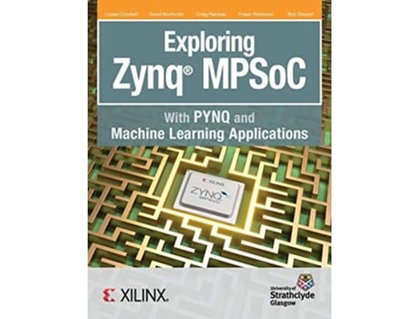 Livro Exploring Zynq MPSoC With PYNQ and Machine Learning Applications de Crockett H Louise Northcote David Ramsay Craig (Inglês)