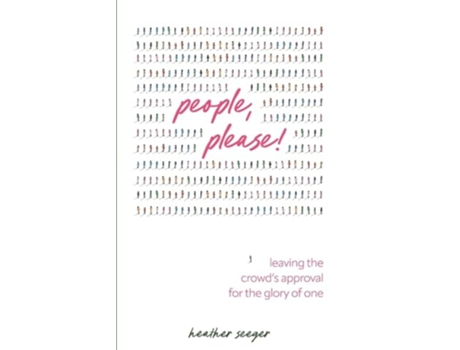 Livro People, Please! Leaving the Crowds Approval for the Glory of One de Heather Seeger (Inglês)