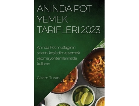 Livro Aninda Pot Yemek Tarifleri 2023 Aninda Pot Mutfaginin Sirlarini Kesfedin Ve Yemek Yapma Yöntemlerinizde Kullanin De Gizem Turan (turco)