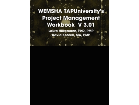 Livro WEMSHA TAPUniversity's Project Management Workbook V 3.01 PhD PMP Laura Hilkemann, MA PMP David Kohrell (Inglês)