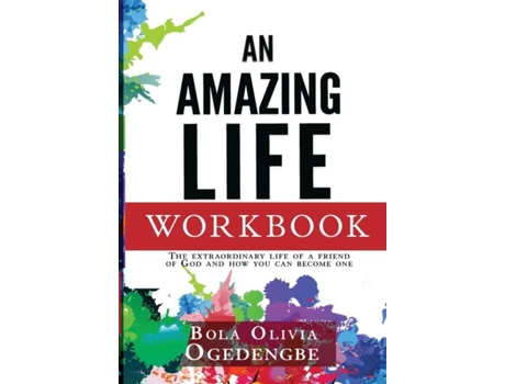 Livro An Amazing Life Workbook The Extraordinary Life Of A Friend Of God And How You Can Be One De Bola Olivia Ogedengbe (inglês)