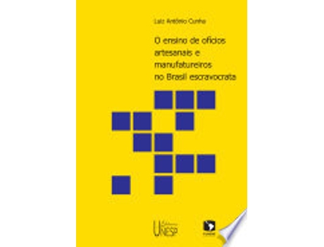 Livro O ENSINO DE OFÍCIOS ARTESANAIS E MANUFATUREIROS NO BRASIL ESCRAVOCRATA de CUNHA, LUIZ ANTONIO (Português do Brasil)