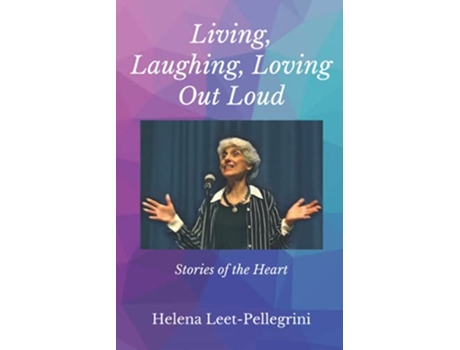 Livro Living Laughing Loving Out Loud Stories of the Heart de Helena LeetPellegrini (Inglês)
