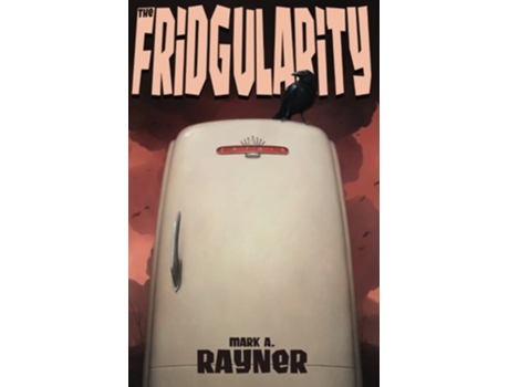 Livro The Fridgularity de Mark A Rayner (Inglês)