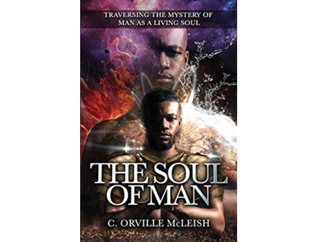 Livro The Soul of Man Traversing the Mystery of Man As A Living Soul de C Orville Mcleish (Inglês)