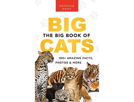 Livro The Big Book of Big Cats 100 Amazing Facts About Lions, Tigers, Leopards, Snow Leopards amp Jaguars de Jenny Kellett (Inglês - Capa Dura)