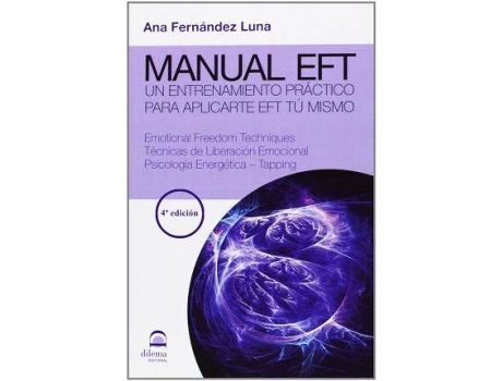 Livro Manual Eft : Un Entrenamiento Práctico Para Aplicarte Eft Tú Mismo : Emotional Freedom Techniques, Técnicas De Liberación Emocional, Psicología Energética, Tapping de Ana Fernández Luna (Espanhol)