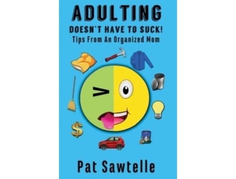 Livro Adulting Doesnt Have To Suck Tips From An Organized Mom De Pat Sawtelle (inglês)
