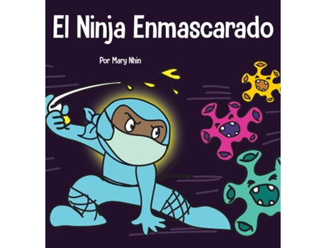Livro El Ninja Enmascarado Un Libro Para Niños Sobre La Bondad Y La Prevención De La Propagación Del Racismo Y Los Virus De Mary Nhin (inglês)