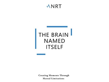 Livro The Brain Named Itself Creating Moments Through Mental Limitations de ANRT Creations (Inglês)