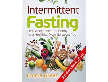 Livro Intermittent Fasting Lose Weight, Heal Your Body For A Healthier, More Gorgeous You De Emma Green (inglês)
