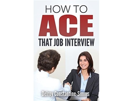 Livro How To Ace That Job Interview de Delroy ConstantineSimms (Inglês)