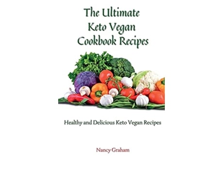 Livro The Ultimate Keto Vegan Cookbook Recipes Healthy and delicious keto vegan recipes de Nancy Graham (Inglês)