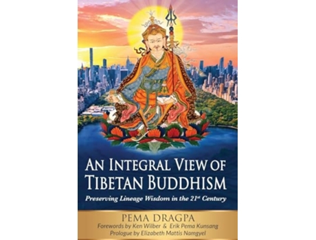 Livro An Integral View of Tibetan Buddhism Preserving Lineage Wisdom in the 21st Century de Pema Dragpa (Inglês)