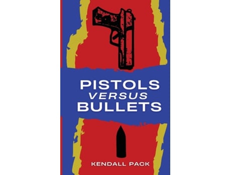 Livro Pistols Versus Bullets de Kendall Pack (Inglês)